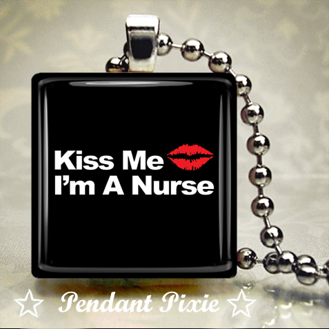 Kiss Me I'm a Nurse Pendants Kiss Me I'm a Nurse Pendants